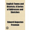 English Towns And Districts; A Series Of Addresses And Sketches door Edward Augustus Freeman