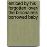 Enticed By His Forgotten Lover/ The Billionaire's Borrowed Baby by Maya Banks