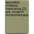 Episodios Militares Mexicanos (2); Pte. Invasi?N Norteamericana
