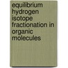 Equilibrium Hydrogen Isotope Fractionation In Organic Molecules door Ying Wang
