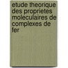 Etude Theorique Des Proprietes Moleculaires De Complexes De Fer door Maylis Orio