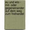 Eu Und Wto - Mit- Oder Gegeneinander Auf Dem Weg Zum Freihandel door Tatjana B. Ttger