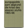 Europapolitik Aam Abgrund: Die Krise Des Aleeren Stuhls 1965-66 door Philip Bajon