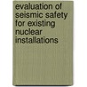 Evaluation Of Seismic Safety For Existing Nuclear Installations door International Atomic Energy Agency