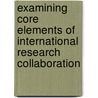 Examining Core Elements Of International Research Collaboration door Professor National Academy of Sciences