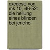 Exegese Von Mk 10, 46-52: Die Heilung Eines Blinden Bei Jericho door Tino Wiesinger
