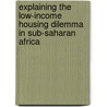 Explaining The Low-Income Housing Dilemma In Sub-Saharan Africa by Dumiso Moyo