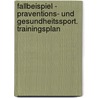 Fallbeispiel - Praventions- Und Gesundheitssport. Trainingsplan by Swen Panzer