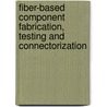 Fiber-Based Component Fabrication, Testing And Connectorization by Valerio Pruneri