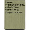 Figuras Tridimensionales, Cubos/Three Dimensional Shapes, Cubes door Luana Mitten