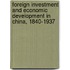 Foreign Investment And Economic Development In China, 1840-1937