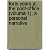Forty Years At The Post-Office (Volume 1); A Personal Narrative by Frederick Ebenezer Baines