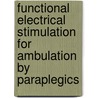 Functional Electrical Stimulation For Ambulation By Paraplegics door PhD Graupe Daniel