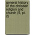 General History Of The Christian Religion And Church (9, Pt. 2)