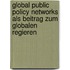Global Public Policy Networks Als Beitrag Zum Globalen Regieren