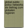 Global Public Policy Networks Als Beitrag Zum Globalen Regieren by Pablo Jost