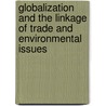 Globalization And The Linkage Of Trade And Environmental Issues by Perry Grossman