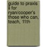 Guide To Praxis Ii For Ryan/Cooper's Those Who Can, Teach, 11th