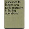 Guidelines to Reduce Sea Turtle Mortality in Fishing Operations by Food and Agriculture Organization