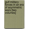Gulf Military Forces in an Era of Asymmetric Wars [Two Volumes] door Khalid R. Al-Rodhan