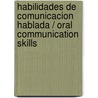 Habilidades de Comunicacion Hablada / Oral Communication Skills by Sonia Gonzalez