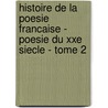 Histoire De La Poesie Francaise - Poesie Du Xxe Siecle - Tome 2 door Robert Sabatier