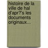 Histoire De La Ville De Hal D'Apr?'s Les Documents Originaux... door L. Opold Everaert