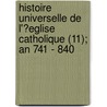 Histoire Universelle De L'?Eglise Catholique (11); An 741 - 840 by Rene Fran Rohrbacher