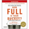 How Full Is Your Bucket?: Positive Strategies For Work And Life door Tom Rath