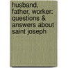 Husband, Father, Worker: Questions & Answers About Saint Joseph door Larry Toschi