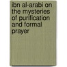 Ibn Al-arabi on the Mysteries of Purification and Formal Prayer door Muhyiddin Ibn arabi