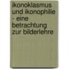 Ikonoklasmus Und Ikonophilie - Eine Betrachtung Zur Bilderlehre by Wildis Streng