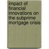 Impact Of Financial Innovations On The Subprime Mortgage Crisis door Karime Mimoun