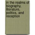 In The Realms Of Biography, Literature, Politics, And Reception