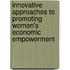 Innovative Approaches To Promoting Women's Economic Empowerment