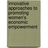 Innovative Approaches To Promoting Women's Economic Empowerment door United Nations Development Programme