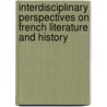 Interdisciplinary Perspectives on French Literature and History by Robert A. Schneider