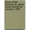 Jesus Christ (Volume 2); Jesus Christ During His Ministry. 1897 door Edmond Stapfer