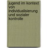 Jugend Im Kontext Von Individualisierung Und Sozialer Kontrolle door Christian Schüller