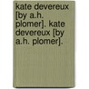 Kate Devereux [By A.H. Plomer]. Kate Devereux [By A.H. Plomer]. by Anne Hamilton Plomer
