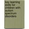 Key Learning Skills For Children With Autism Spectrum Disorders by Thomas L. Whitman