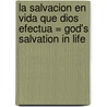La Salvacion en Vida Que Dios Efectua = God's Salvation in Life door Witness Lee
