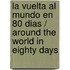 La Vuelta Al Mundo En 80 Dias / Around the World in Eighty Days