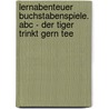 Lernabenteuer Buchstabenspiele. Abc - Der Tiger Trinkt Gern Tee door Lisa Golze