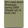 Let's Read about Dinosaurs Spring 2009 Release Set (4 Book Set) door Joanne Mattern
