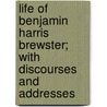 Life Of Benjamin Harris Brewster; With Discourses And Addresses door Eugene Coleman Savidge