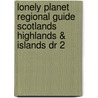 Lonely Planet Regional Guide Scotlands Highlands & Islands Dr 2 door Neil Wilson