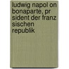 Ludwig Napol On Bonaparte, Pr Sident Der Franz Sischen Republik door B. Cher Group