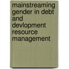Mainstreaming Gender in Debt and Devlopment Resource Management by Dev Usuree