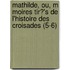 Mathilde, Ou, M Moires Tir?'s De L'Histoire Des Croisades (5-6)